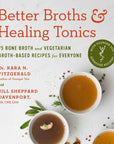 Better Broths & Healing Tonics:Bone and Vegetarian Broth