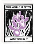 This World Is Better With Irises Birthday Card