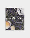 Lavender: 50 Self-Care Recipes and Projects for Wellness