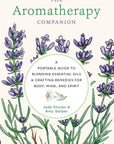 The Aromatherapy Companion: Blending Essential Oils