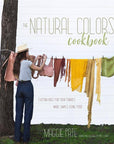 The Natural Colors Cookbook: Custom Hues Made Using Food