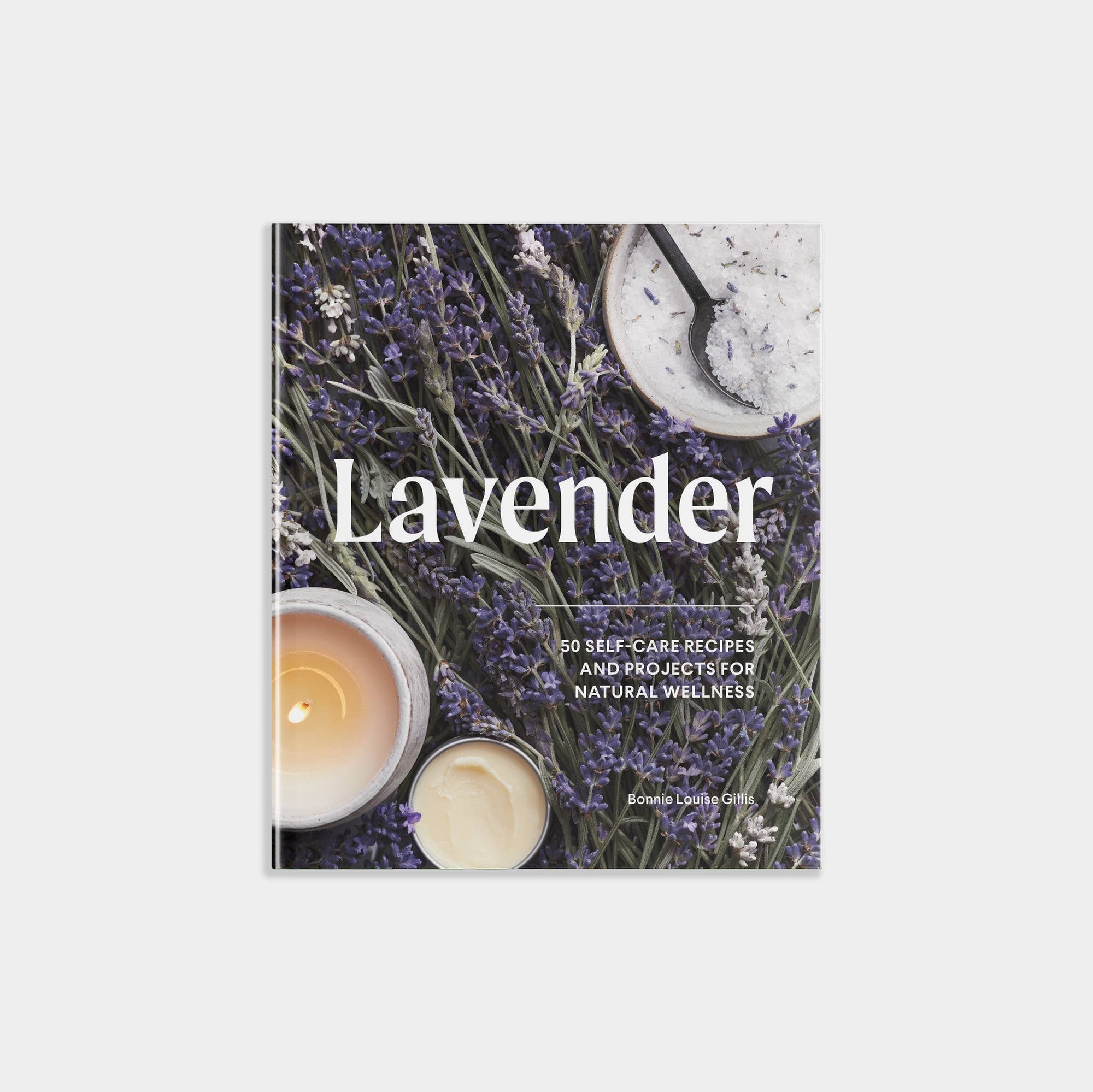 Lavender: 50 Self-Care Recipes and Projects for Wellness